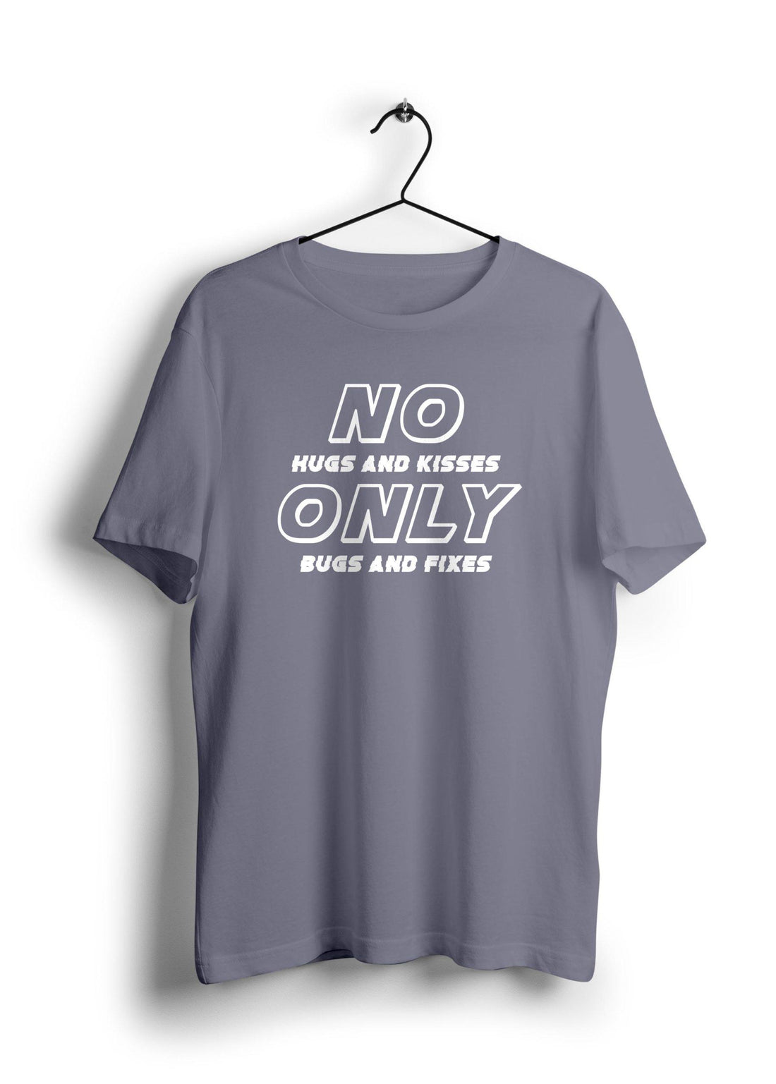 No Hugs and Kisses Only Bugs and Fixes Half Sleeve T-Shirt