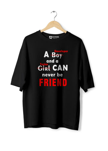 A Developer and Tester Can Never Be Friend Oversized T-Shirt