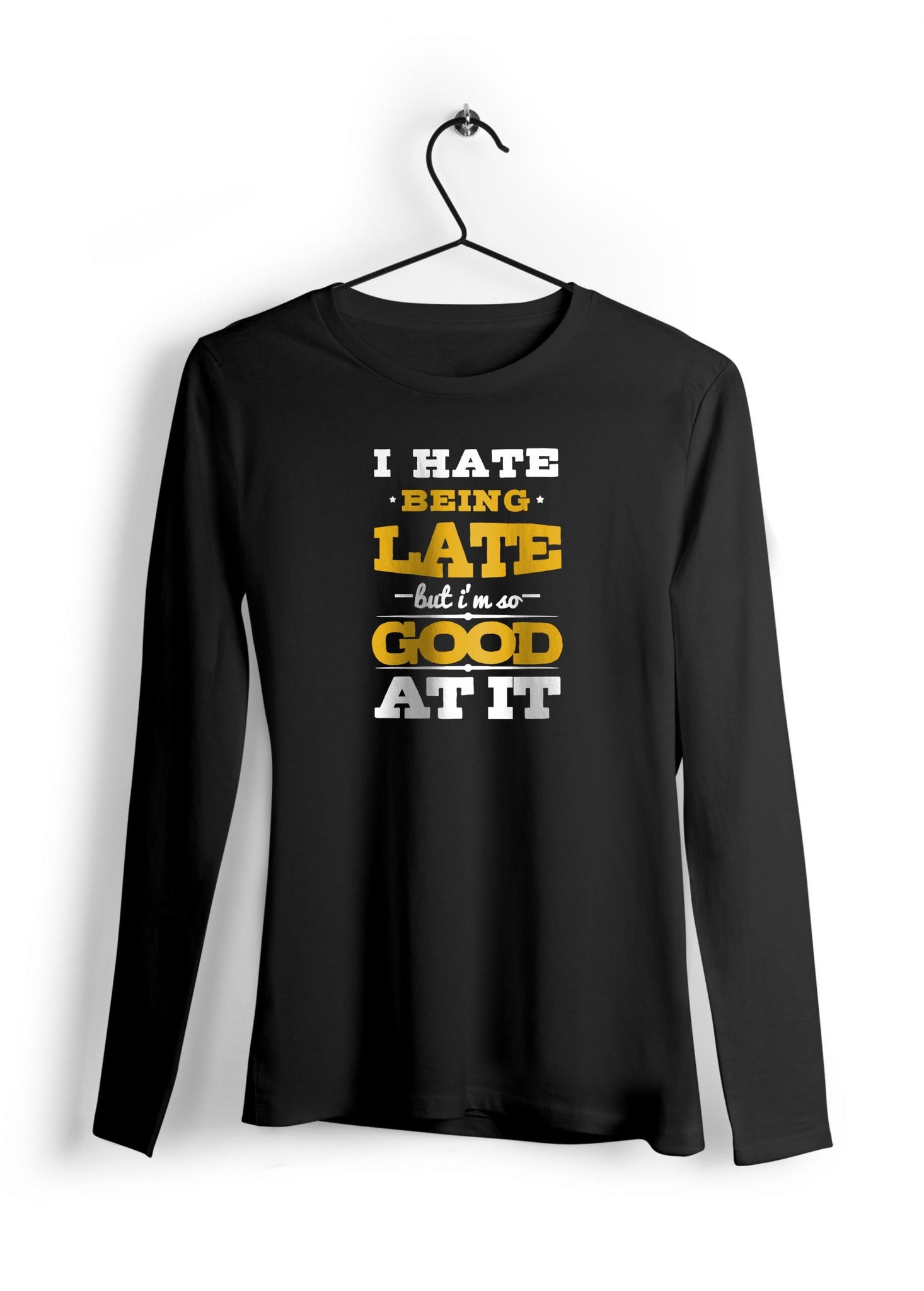 I Hate Being Late Full Sleeve T-Shirt