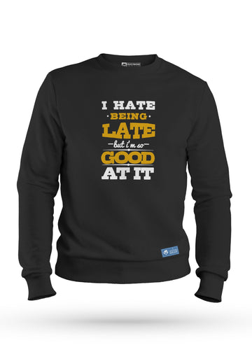 I Hate being late Sweatshirt