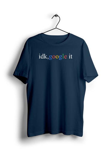 Idk, Google It Half Sleeve Unisex T-Shirt