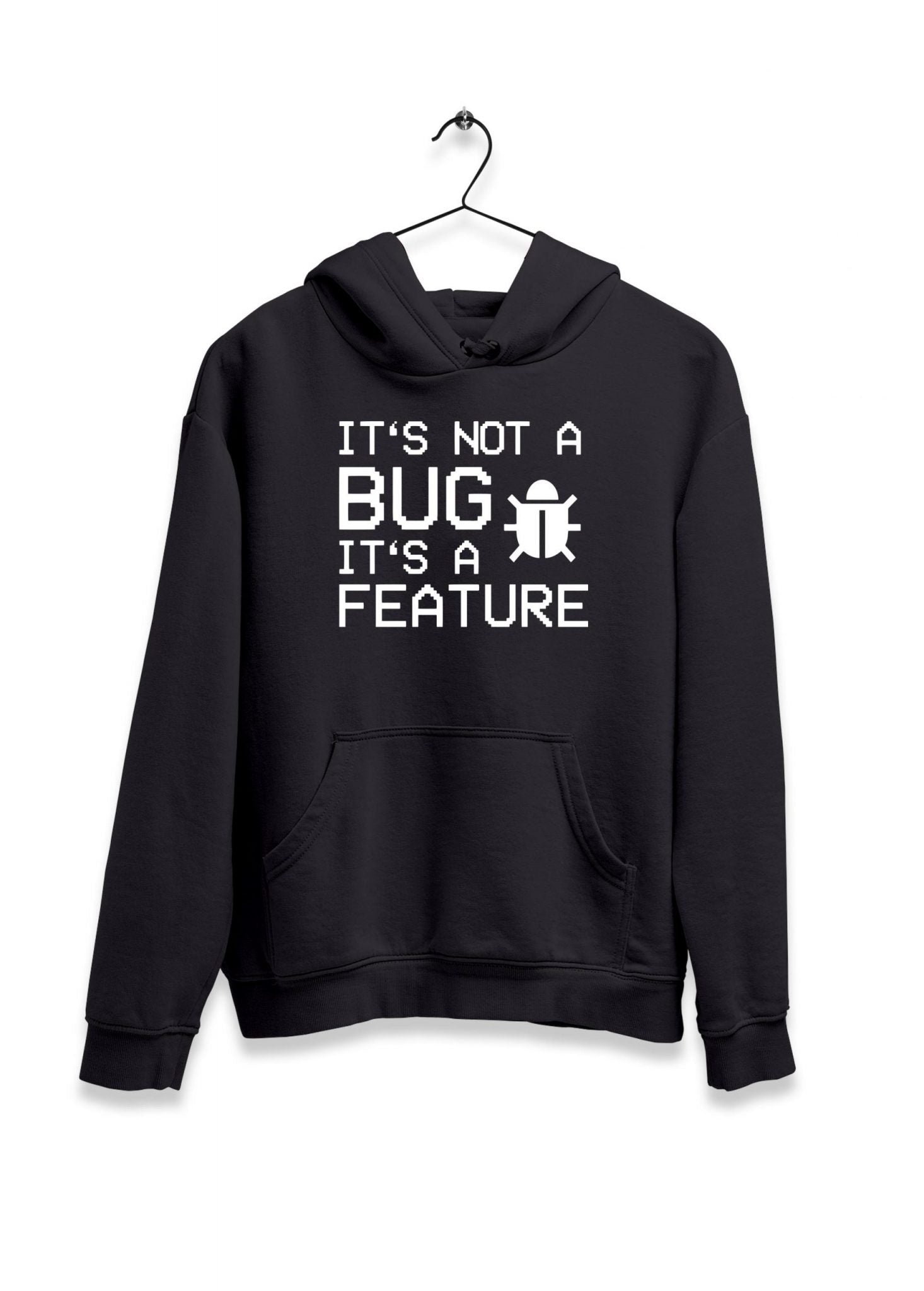 It?s Not A Bug It?s A Feature Hoodie