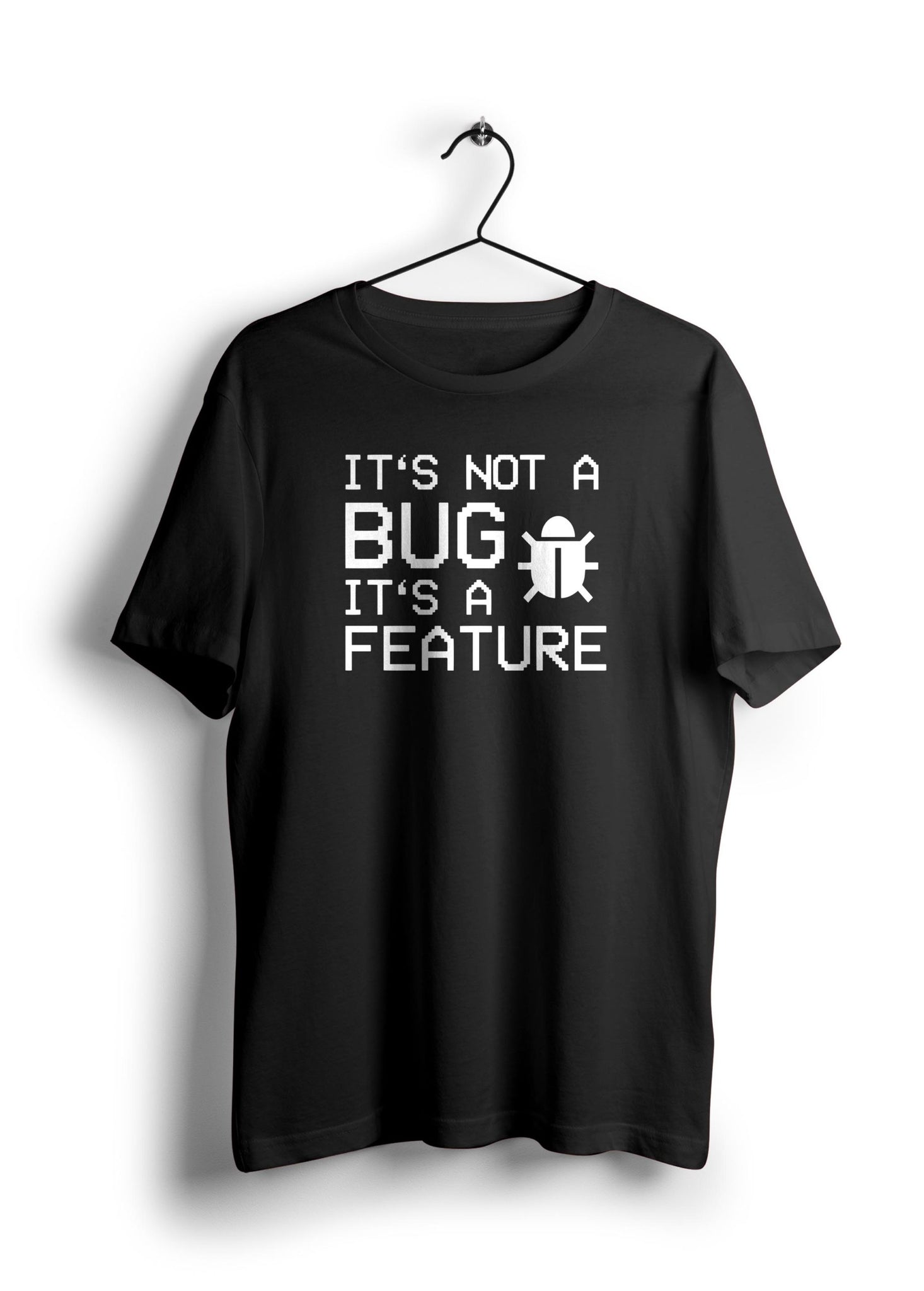 It's Not A Bug It's A Feature Half Sleeve Unisex T-Shirt