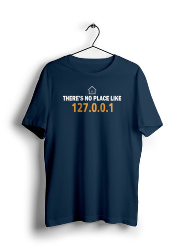 There's no place like 127.0.0.1 Half Sleeve Unisex T-Shirt